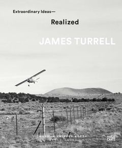 James Turrell: Extraordinary IdeasRealized