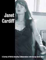 Janet Cardiff: A Survey Of Works, Including Collaborations With George Bures Miller