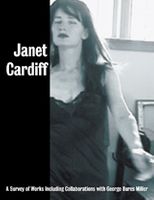 Janet Cardiff: A Survey Of Works, Including Collaborations With George Bures Miller
