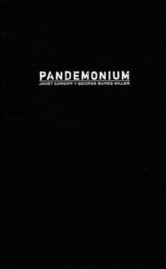 Janet Cardiff & George Bures Miller: Pandemonium