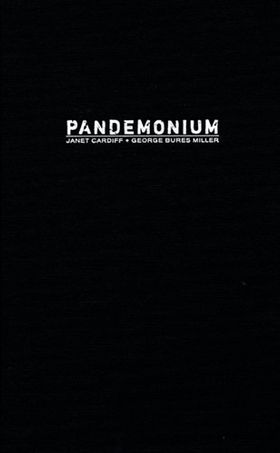 Janet Cardiff & George Bures Miller: Pandemonium