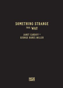 Janet Cardiff & George Bures Miller: Something Strange This Way