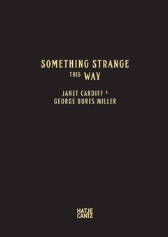 Janet Cardiff & George Bures Miller: Something Strange This Way