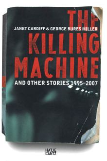 Janet Cardiff & George Bures Miller: The Killing Machine and Other Stories, 1995-2007