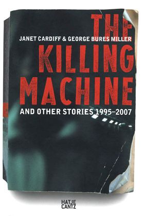 Janet Cardiff & George Bures Miller: The Killing Machine and Other Stories, 1995-2007