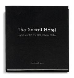 Janet Cardiff & George Bures Miller: The Secret Hotel