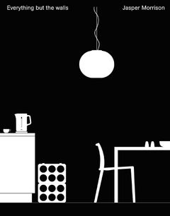Jasper Morrison: Everything But the Walls