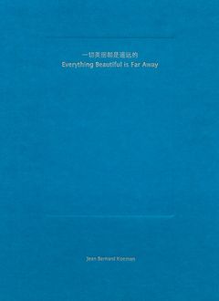 Jean Bernard Koeman: Everything Beautiful Is Far Away