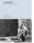 Jean Dubuffet: Works, Writings, Interviews