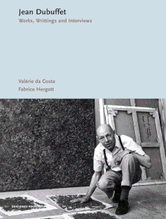 Jean Dubuffet: Works, Writings, Interviews
