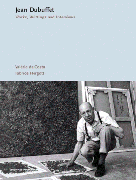 Jean Dubuffet: Works, Writings, Interviews
