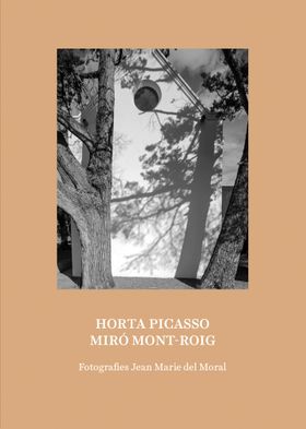 Jean Marie del Moral: Picasso Horta / Miro Mont-Roig