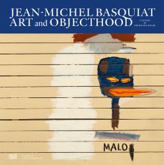 Jean-Michel Basquiat: Art and Objecthood