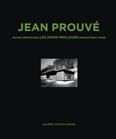 Jean Prouv: Maison Demontable Les Jours Meilleurs Demountable House, 1956