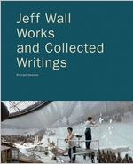 Jeff Wall: Works and Collected Writings