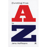 Jens Hoffmann: (Curating) From A to Z