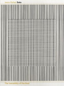 Jes�s Rafael Soto: The Instability of the Real