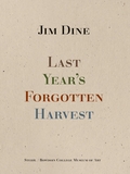 Jim Dine: Last Year's Forgotten Harvest