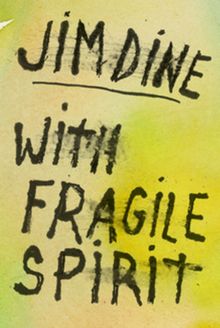 Jim Dine: With Fragile Spirit