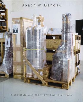 Joachim Bandau: Early Sculptures 19671974