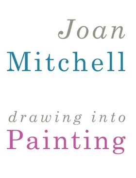 Joan Mitchell: Drawing into Painting