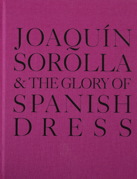 Joaquín Sorolla and the Glory of Spanish Dress ARTBOOK | D.A.P.