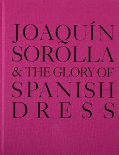 Joaqun Sorolla and the Glory of Spanish Dress