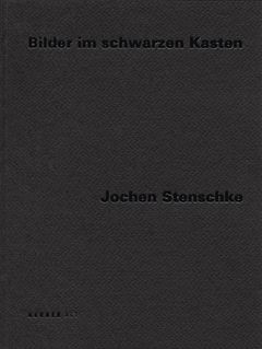 Jochen Stenschke: Pictures in Black Boxes