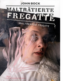 John Bock: Maltreated Frigate