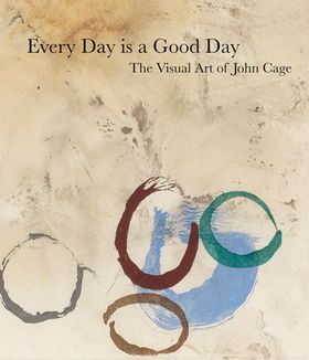 John Cage: Every Day is a Good Day: The Visual Art of John Cage
