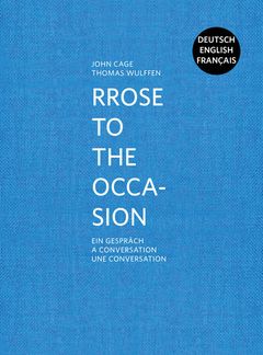 John Cage & Thomas Wulffen: Rrose to the Occasion
