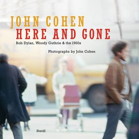 John Cohen: Here and Gone, Bob Dylan, Woody Guthrie & the 1960s