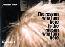 Jonathan Monk: The Reason Why I Am Here Is the Reason Why I Am Here