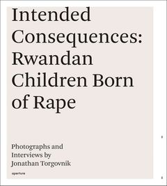 Jonathan Torgovnik: Intended Consequences