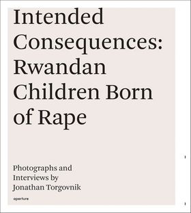 Jonathan Torgovnik: Intended Consequences