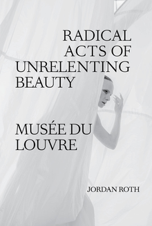 Jordan Roth: Radical Acts of Unrelenting Beauty