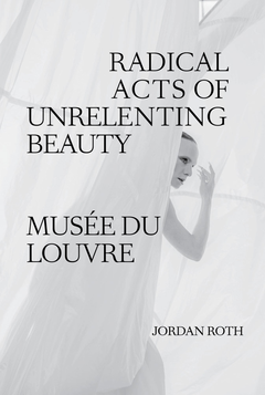 Jordan Roth: Radical Acts of Unrelenting Beauty