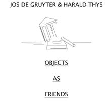 Jos de Gruyter & Harald Thys: Objects as Friends