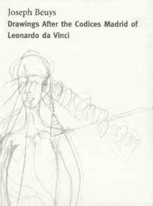 Joseph Beuys: Drawings Based On The Codices Madrid By Da Vinci