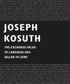Joseph Kosuth: The-Exchange-Value-of-Language-Has-Fallen-to-Zero
