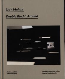 Juan Muoz: Double Bind & Around