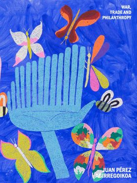 Juan Pérez Agirregoikoa: War, Commerce and Philanthropy