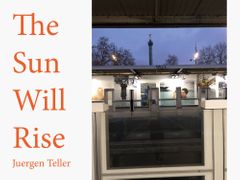 Juergen Teller: The Sun Will Rise