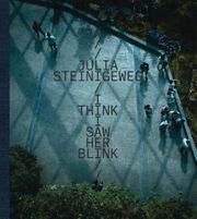 Julia Steinigeweg: I Think I Saw Her Blink