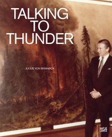 Julius von Bismarck: Talking to Thunder