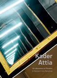 Kader Attia: A Descent into Paradise