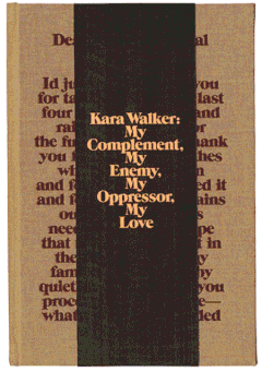 Kara Walker: My Complement, My Enemy, My Oppressor, My Love