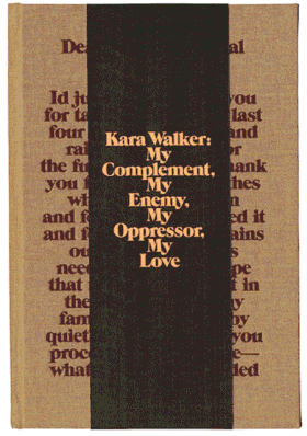 Kara Walker: My Complement, My Enemy, My Oppressor, My Love