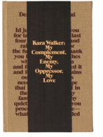 Kara Walker: My Complement, My Enemy, My Oppressor, My Love