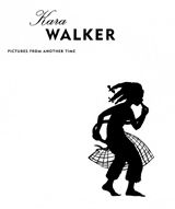 Kara Walker: Pictures From Another Time